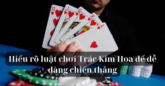 Trác Kim Hoa - trò chơi bài truyền thống của Trung Quốc